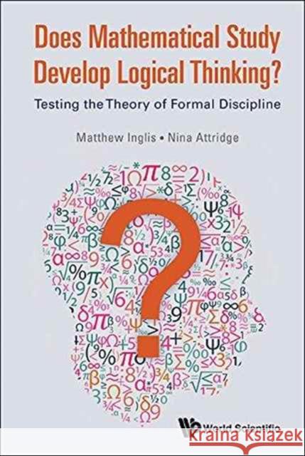 Does Mathematical Study Develop Logical Thinking?: Testing the Theory of Formal Discipline Matthew Inglis Nina Attridge 9781786340689 World Scientific (UK) - książka