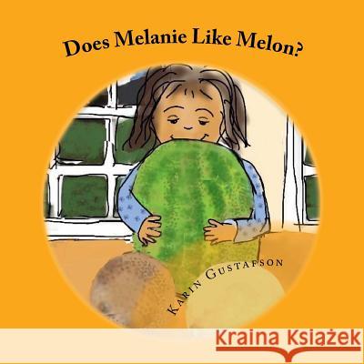 Does Melanie Like Melon? Karin Gustafson 9781541347571 Createspace Independent Publishing Platform - książka