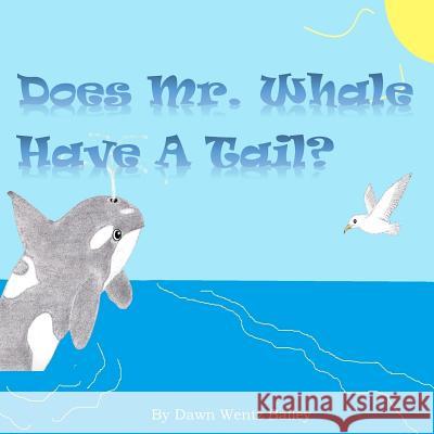 Does Mr. Whale Have A Tail? Bailey, Dawn Wentz 9781507827970 Createspace - książka