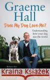 Does My Dog Love Me?: Understanding how your dog sees the world Graeme Hall 9781529149234 Ebury Publishing