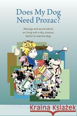Does My Dog Need Prozac?: Musings and sound advice on living with a shy, anxious, fearful or reactive dog Debbie Jacobs 9780988884120 Corner Dog Press - książka
