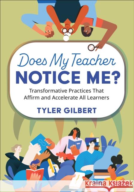 Does My Teacher Notice Me?: Transformative Practices That Affirm and Accelerate All Learners Tyler Gilbert 9781071962848 Corwin Publishers - książka