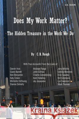Does My Work Matter?: The Hidden Treasure in the Work We Do C. R. Baug 9781466320277 Createspace Independent Publishing Platform - książka