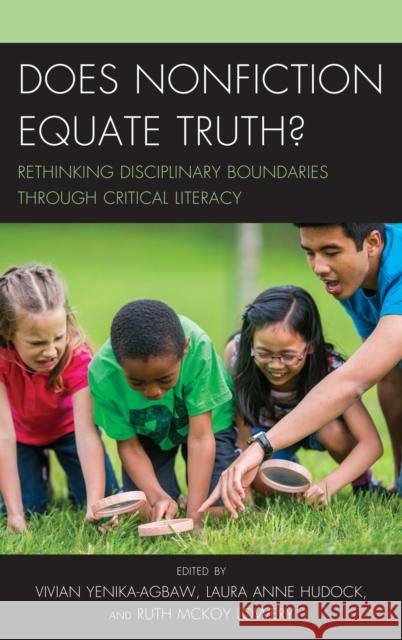 Does Nonfiction Equate Truth?: Rethinking Disciplinary Boundaries Through Critical Literacy Laura Anne Hudock Vivian S. Yenika-Agbaw Laura Anne Hudock 9781475842296 Rowman & Littlefield Publishers - książka