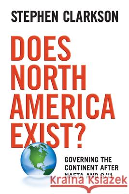 Does North America Exist?: Governing the Continent After NAFTA and 9/11 Clarkson, Stephen 9780802097125 University of Toronto Press - książka