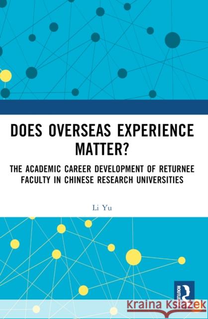 Does Overseas Experience Matter?: The Academic Career Development of Returnee Faculty in Chinese Research Universities Li Yu 9781032606118 Routledge - książka