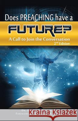 Does Preaching Have a Future?: A Call to Join the Conversation Sr. Dr Dwight S. Riddick 9781491767788 iUniverse - książka