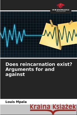 Does reincarnation exist? Arguments for and against Louis Mpala 9786205758823 Our Knowledge Publishing - książka