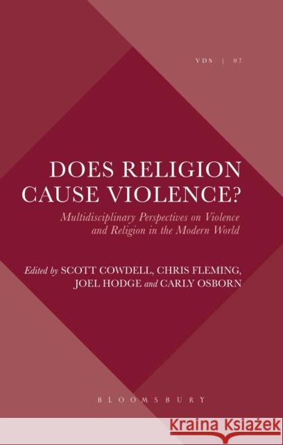 Does Religion Cause Violence?: Multidisciplinary Perspectives on Violence and Religion in the Modern World Carly Osborn Chris Fleming Joel Hodge 9781501333835 Bloomsbury Academic - książka