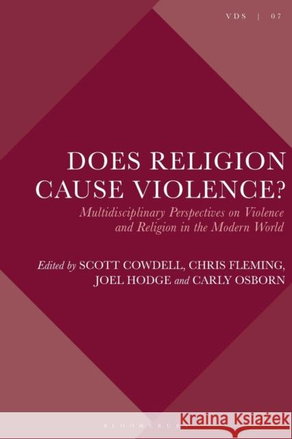 Does Religion Cause Violence?: Multidisciplinary Perspectives on Violence and Religion in the Modern World Joel Hodge Chris Fleming Scott Cowdell 9781501354632 Bloomsbury Academic - książka