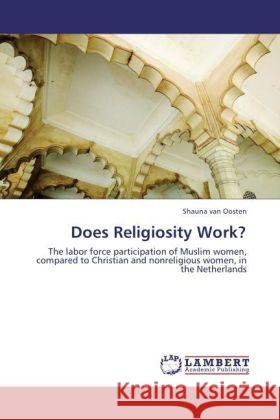 Does Religiosity Work? van Oosten, Shauna 9783848488339 LAP Lambert Academic Publishing - książka