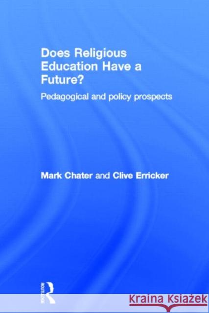 Does Religious Education Have a Future?: Pedagogical and Policy Prospects Chater, Mark 9780415681698 Routledge - książka