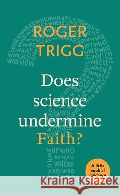 Does Science Undermine Faith?: A Little Book of Guidance Trigg, Roger 9780281078684 Little Books of Guidance - książka