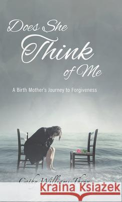 Does She Think of Me: A Birth Mother's Journey to Forgiveness Cathy Williams-Thrun 9780228822509 Tellwell Talent - książka