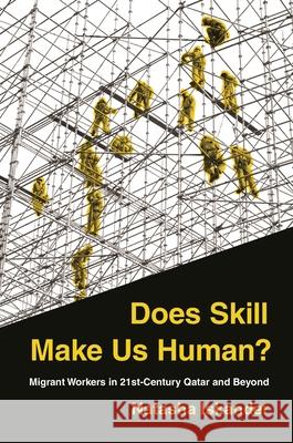 Does Skill Make Us Human?: Migrant Workers in 21st-Century Qatar and Beyond Natasha Iskander 9780691217567 Princeton University Press - książka