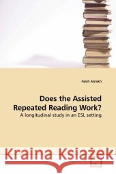 Does the Assisted Repeated Reading Work? : A longitudinal study in an ESL setting Alsiekh, Falah   9783639217667 VDM Verlag Dr. Müller - książka