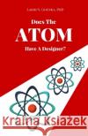 Does the Atom have a Designer? Goenka, Lakhi N. 9780692789179 Ethermal, LLC