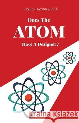 Does The Atom Have A Designer? Lakhi N Goenka   9781088127049 IngramSpark - książka