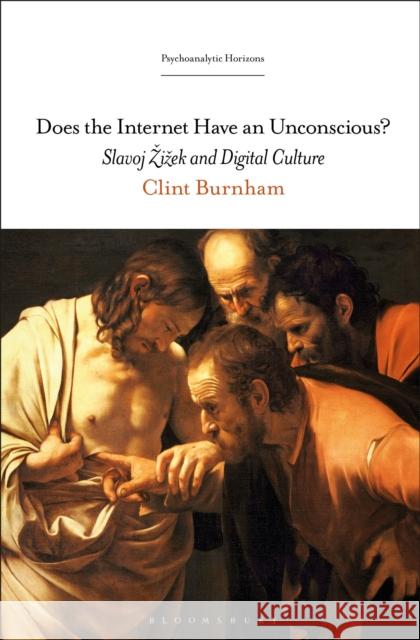 Does the Internet Have an Unconscious?: Slavoj Zizek and Digital Culture Clint Burnham 9781501341298 Bloomsbury Publishing - książka