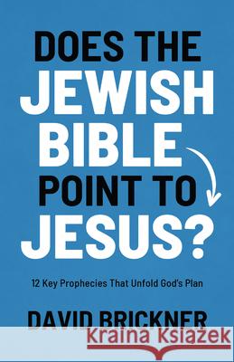 Does the Jewish Bible Point to Jesus?: 12 Key Prophecies That Unfold God's Plan David Brickner 9780802434166 Moody Publishers - książka