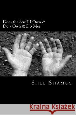 Does the Stuff I Own & Do Own & Do Me? Shel Shamus 9781500419332 Createspace - książka