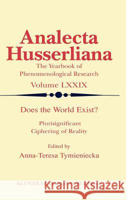 Does the World Exist?: Plurisignificant Ciphering of Reality Tymieniecka, Anna-Teresa 9781402015175 Kluwer Academic Publishers - książka