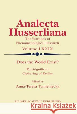 Does the World Exist?: Plurisignificant Ciphering of Reality Tymieniecka, Anna-Teresa 9789401039888 Springer - książka