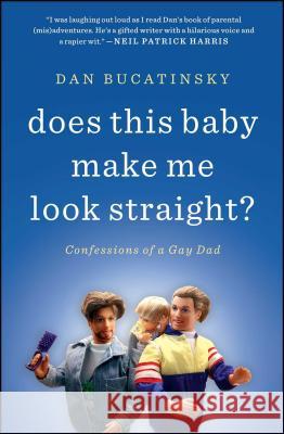 Does This Baby Make Me Look Straight?: Confessions of a Gay Dad Dan Bucatinsky 9781451660739 Atria Books - książka
