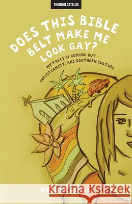 Does This Bible Belt Make Me Look Gay? Krista Doyle Thought Catalog 9781533496331 Createspace Independent Publishing Platform - książka