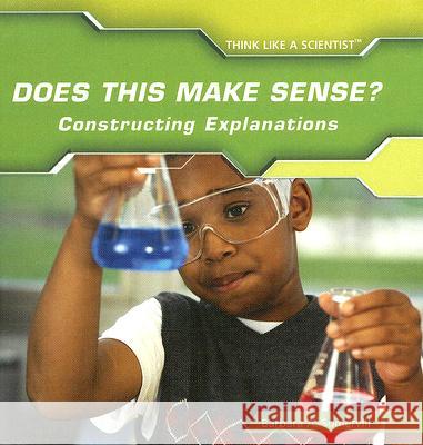 Does This Make Sense? Constructing Explanations Somervill, Barbara A. 9781404234857 PowerKids Press - książka