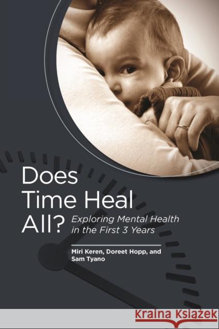 Does Time Heal All? Exploring Mental Health in the First Three Years Miri Keren Doreet Hopp Sam Tyano 9781938558634 Zero to Three - książka