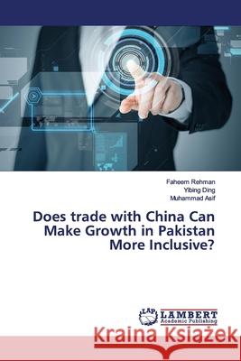 Does trade with China Can Make Growth in Pakistan More Inclusive? Rehman, Faheem; Ding, Yibing; Asif, Muhammad 9786200101389 LAP Lambert Academic Publishing - książka