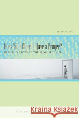 Does Your Church Have a Prayer? Leader's Guide: In Mission Toward the Promised Land Brown, Marc 9780881775662 Upper Room Books - książka