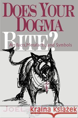 Does Your Dogma Bite?: Artifacts, Metafacts, and Symbols Aud, Joel 9780595141098 Writers Club Press - książka