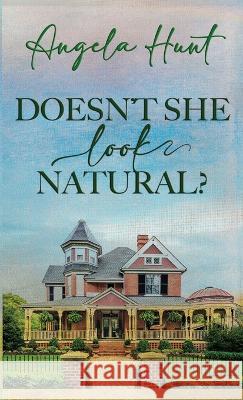 Doesn't She Look Natural? Angela E Hunt   9781961394049 Hunthaven Press - książka