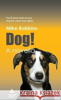 Dog! Mike Robbins 9780991437474 Third Rail - książka