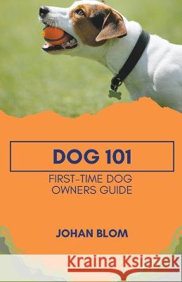Dog 101: First-Time Dog Owners Guide Johan Blom   9798215980781 Paws & Snouts - książka