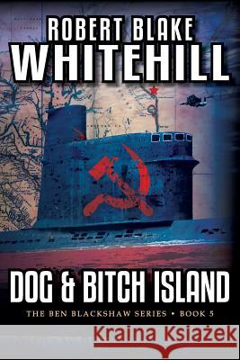 Dog & Bitch Island Robert Blake Whitehill 9781948046022 Robert Whitehill an Imprint of Telemachus Pre - książka