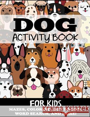 Dog Activity Book for Kids: Mazes, Coloring, Dot to Dot, Word Search, and More Blue Wave Press 9781949651065 Blue Wave Press - książka