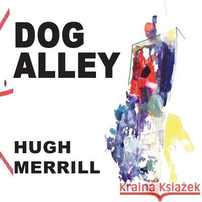 Dog Alley Hugh Merrill 9781946642721 Stubborn Mule Press - książka