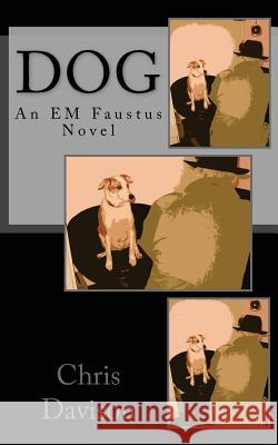 Dog: An EM Faustus Novel Davison, Chris 9781478303817 Createspace Independent Publishing Platform - książka