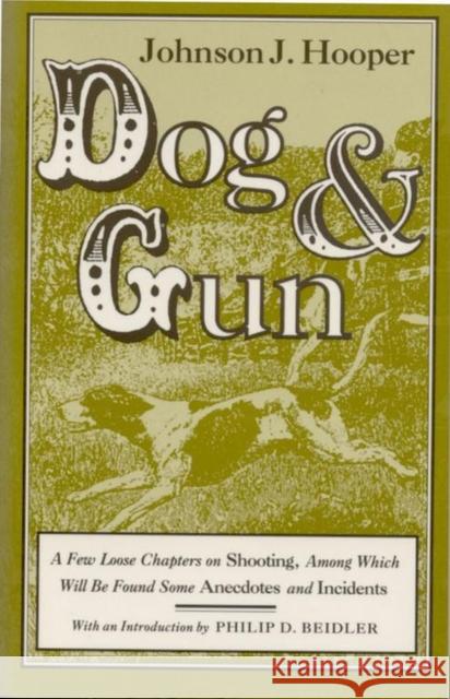 Dog and Gun: A Few Loose Chapters on Shooting, Among Which Will Be Found Some Anecdotes and Incidents Hooper, Johnson Jones 9780817305611 University Alabama Press - książka