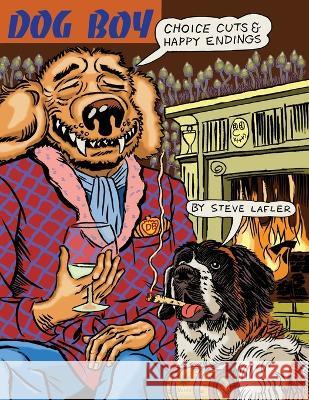 Dog Boy Choice Cuts & Happy Endings Steve Lafler 9781734108798 Cat-Head Comics - książka