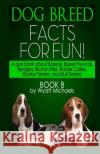 Dog Breed Facts for Fun! Book B Wyatt Michaels 9781490908786 Createspace