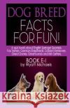 Dog Breed Facts for Fun! Book E-I Wyatt Michaels 9781490941769 Createspace