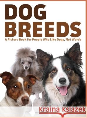 Dog Breeds: A Picture Book for People Who Like Dogs, Not Words Lasting Happiness 9781989842010 Lasting Happiness - książka