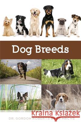 Dog Breeds: A vet's guide to the worlds most popular dog breeds Gordon Robert 9781507852996 Createspace Independent Publishing Platform - książka