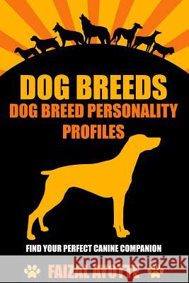 Dog Breeds: Dog Breed Personality Profiles: Find Your Perfect Canine Companion Faizal Ayotte 9781519437907 Createspace Independent Publishing Platform - książka