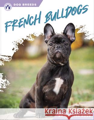 Dog Breeds: French Bulldogs Melissa Ross 9781637389089 Apex / Wea Int'l - książka