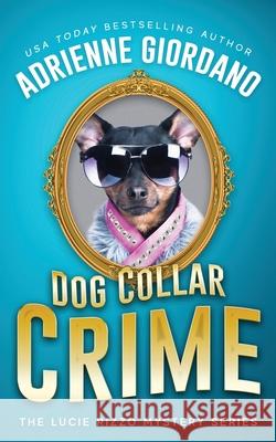 Dog Collar Crime: Misadventures of a Frustrated Mob Princess Adrienne Giordano 9781942504238 Alg Publishing LLC - książka